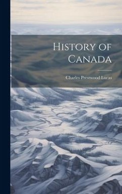 History of Canada - Lucas, Charles Prestwood