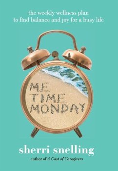 Me Time Monday: The Weekly Wellness Plan to Find Balance and Joy for a Busy Life - Snelling, Sherri