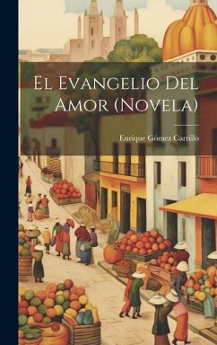 El evangelio del amor (novela) - Gómez Carrillo, Enrique
