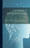 La famille névropathique; théorie tératologique de l'hérédité et de la prédisposition morbides et de la dégénérescence
