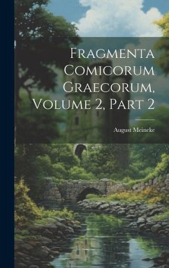 Fragmenta Comicorum Graecorum, Volume 2, part 2 - Meineke, August