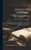 American Military Biography; Containing the Lives and Characters of the Officers of the Revolution who Were Most Distinguished in Achieving our Nation