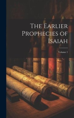 The Earlier Prophecies of Isaiah; Volume 1 - Anonymous