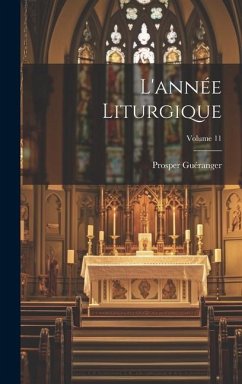 L'année Liturgique; Volume 11 - Guéranger, Prosper