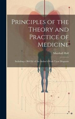 Principles of the Theory and Practice of Medicine: Including a 3Rd Ed. of the Author's Work Upon Diagnosis - Hall, Marshall