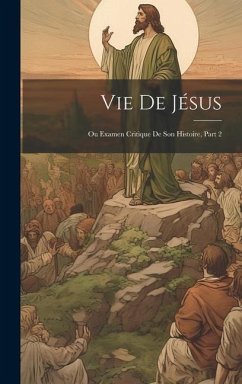 Vie De Jésus: Ou Examen Critique De Son Histoire, Part 2 - Anonymous