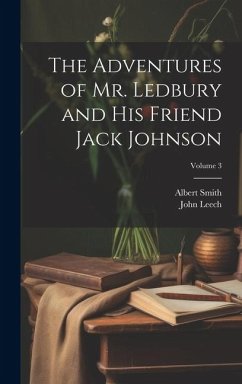 The Adventures of Mr. Ledbury and his Friend Jack Johnson; Volume 3 - Leech, John; Smith, Albert