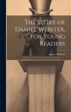 The Story of Daniel Webster, for Young Readers - Baldwin, James