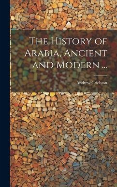 The History of Arabia, Ancient and Modern ... - Crichton, Andrew