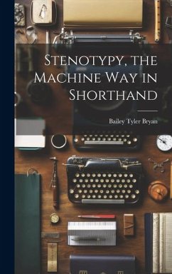 Stenotypy, the Machine way in Shorthand - Bryan, Bailey Tyler