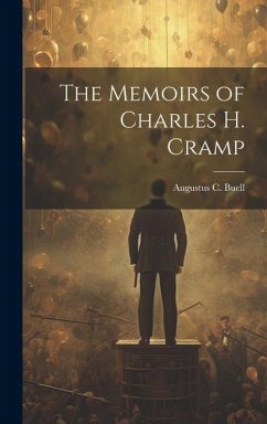The Memoirs of Charles H. Cramp - Buell, Augustus C.