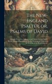 The New-England Psalter, or, Psalms of David: With the Proverbs of Solomon, and Christ's Sermon on the Mount: Being an Introduction for the Training u