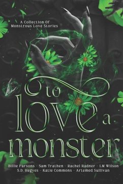 To Love A Monster: A Collection of Monstrous Love Stories - Trathen, Sam; Radner, Rachel; Wilson, Lm