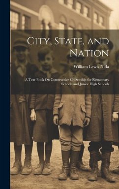 City, State, and Nation: A Text-Book On Constructive Citizenship for Elementary Schools and Junior High Schools - Nida, William Lewis