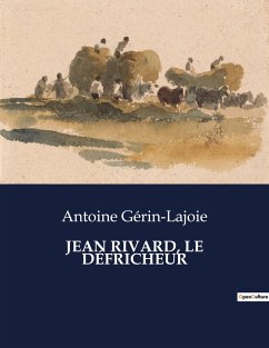 JEAN RIVARD, LE DÉFRICHEUR - Gérin-Lajoie, Antoine