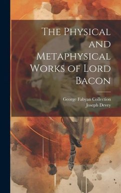 The Physical and Metaphysical Works of Lord Bacon - Devey, Joseph; Collection, George Fabyan