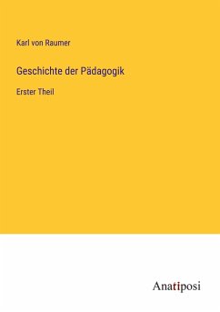Geschichte der Pädagogik - Raumer, Karl Von
