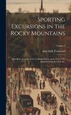 Sporting Excursions in the Rocky Mountains: Including a Journey to the Columbia River, and a Visit to the Sandwich Islands, Chili, &c; Volume 2