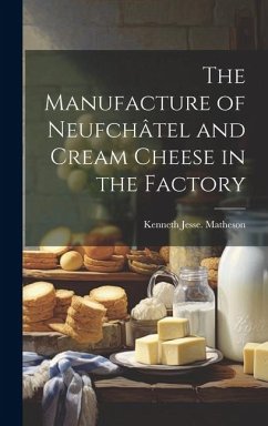 The Manufacture of Neufchâtel and Cream Cheese in the Factory - Matheson, Kenneth Jesse [From Old Ca