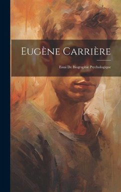 Eugène Carrière: Essai De Biographie Psychologique - Anonymous