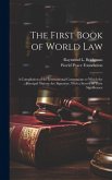 The First Book of World law; a Compilation of the International Conventions to Which the Principal Nations are Signatory, With a Survey of Their Signi