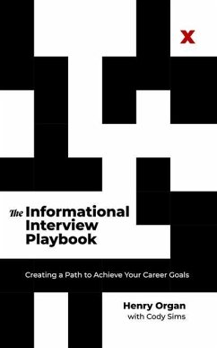 The Informational Interview Playbook: Creating a Path to Achieve Your Career Goals - Organ, Henry; Sims, Cody