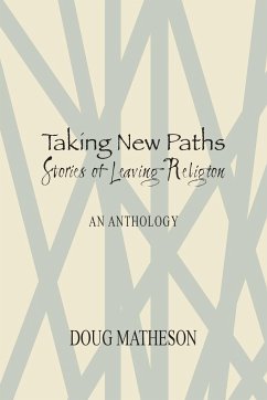 Taking New Paths, Stories of Leaving Religion - Matheson, Doug