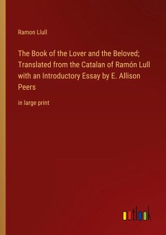 The Book of the Lover and the Beloved; Translated from the Catalan of Ramón Lull with an Introductory Essay by E. Allison Peers - Llull, Ramon