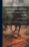 Lectures On the American Civil War: Delivered Before the University of Oxford in Easter and Trinity Terms 1912