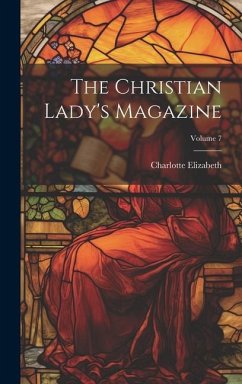 The Christian Lady's Magazine; Volume 7 - Elizabeth, Charlotte