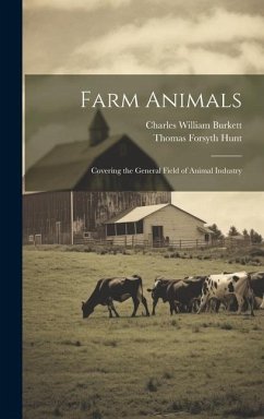 Farm Animals: Covering the General Field of Animal Industry - Hunt, Thomas Forsyth; Burkett, Charles William