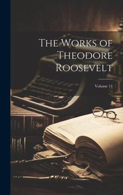 The Works of Theodore Roosevelt; Volume 11 - Anonymous
