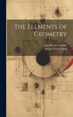 The Elements of Geometry - Clarke, John Bernard; Bush, Walter Nelson