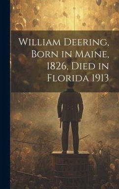 William Deering, Born in Maine, 1826, Died in Florida 1913 - Anonymous