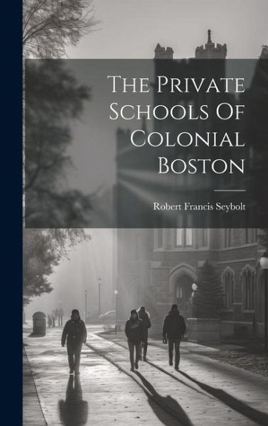 The Private Schools Of Colonial Boston The Private Schools Of Colonial Boston