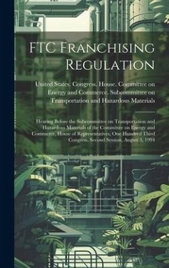 FTC Franchising Regulation: Hearing Before the Subcommittee on Transportation and Hazardous Materials of the Committee on Energy and Commerce, Hou