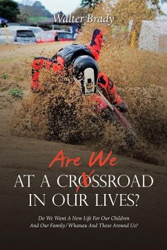 Are We At A Crossroad In Our Lives?: Do We Want A New Life For Our Children And Our Family/Whanau And Those Around Us? - Brady, Walter