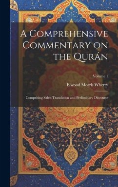 A Comprehensive Commentary on the Qurán: Comprising Sale's Translation and Preliminary Discourse; Volume 1 - Wherry, Elwood Morris