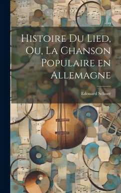 Histoire du Lied, ou, La chanson populaire en Allemagne - Schuré, Edouard