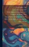 Théorie de l'écoulement tourbillonnant et tumultueux des liquides dans les lits rectilignes a grande section