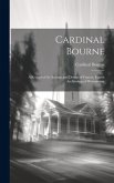 Cardinal Bourne: A Record of the Sayings and Doings of Francis, Fourth Archbishop of Westminster