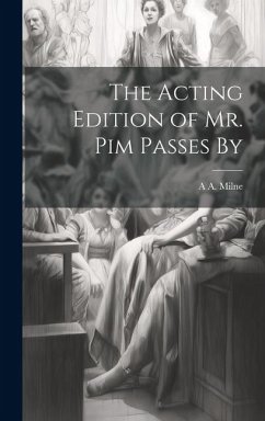 The Acting Edition of Mr. Pim Passes By - Milne, A. A.