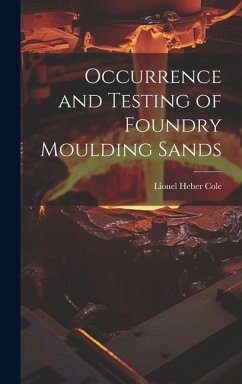 Occurrence and Testing of Foundry Moulding Sands - Cole, Lionel Heber