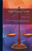 The Hindu Law: Being a Treatise On the Law Administered Exclusively to Hindus by the British Courts in India; Volume 1