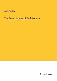 The Seven Lamps of Architecture - Ruskin, John