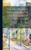 The Centennial Anniversary of the Settlement of Gorham; Volume 1