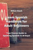 Learn Spanish Handbook for Adult Beginners: Your Proven Guide to Speaking Spanish in 30 Days!