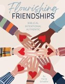Flourishing Friendships: Biblical, Intentional, Authentic