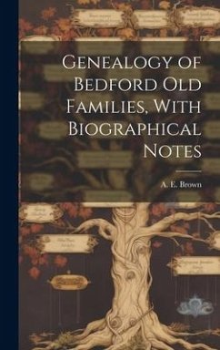 Genealogy of Bedford old Families, With Biographical Notes - Brown, A. E.