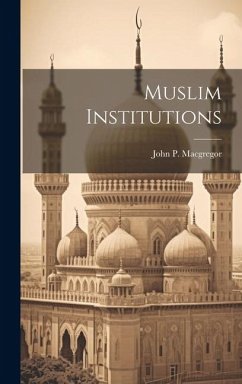 Muslim Institutions - MacGregor, John P.